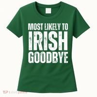 Most Likely To Irish Goodbye Tee St Patricks Day Drinking Women's T-Shirt thumb 0
