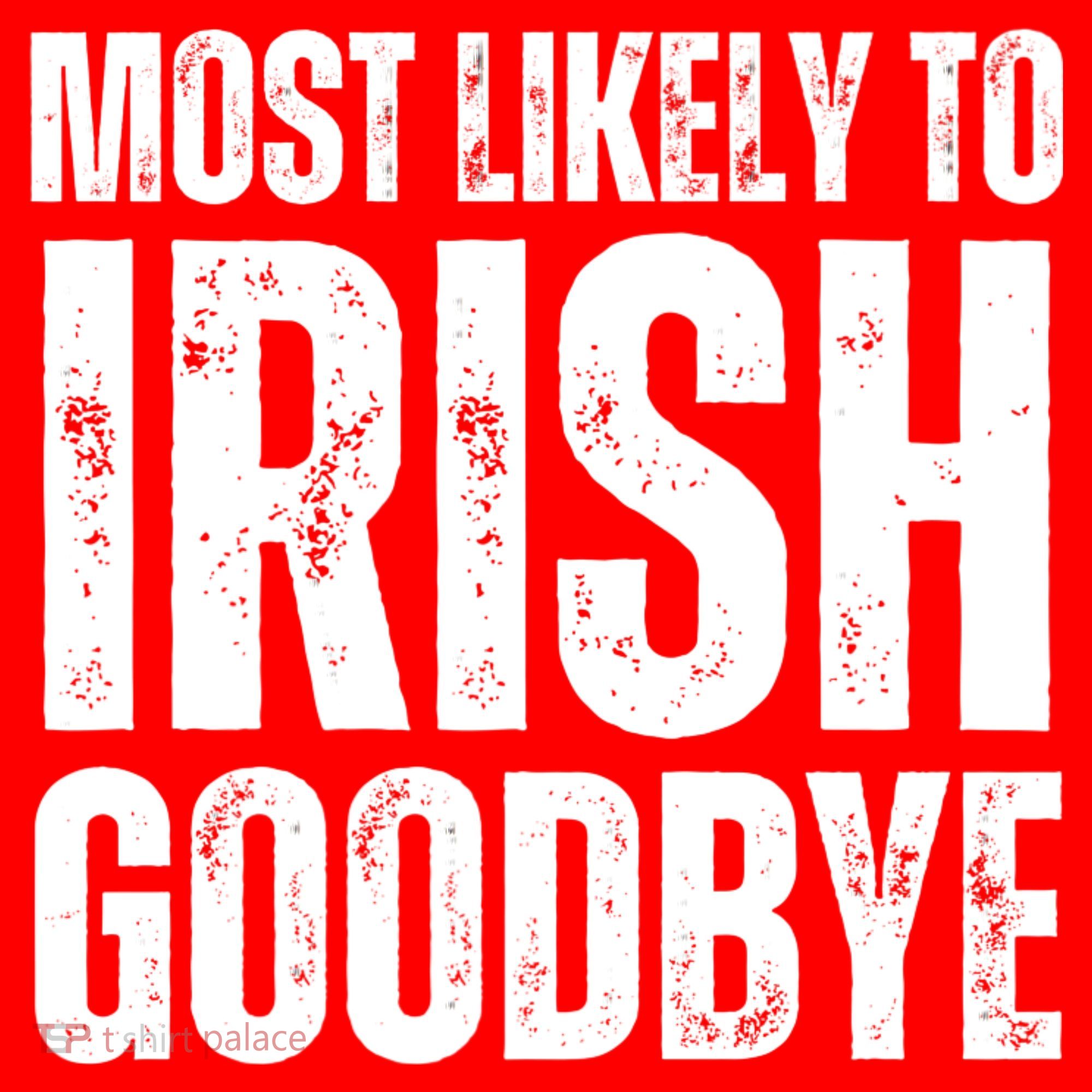 Most Likely To Irish Goodbye Tee St Patricks Day Drinking Santa Hat