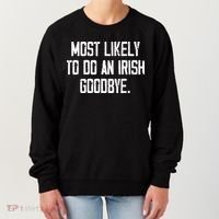 Most Likely To Do An Irish Goodbye Women's Sweatshirt thumb 0