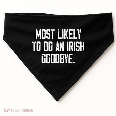 Most Likely To Do An Irish Goodbye USA-Made Doggie Bandana