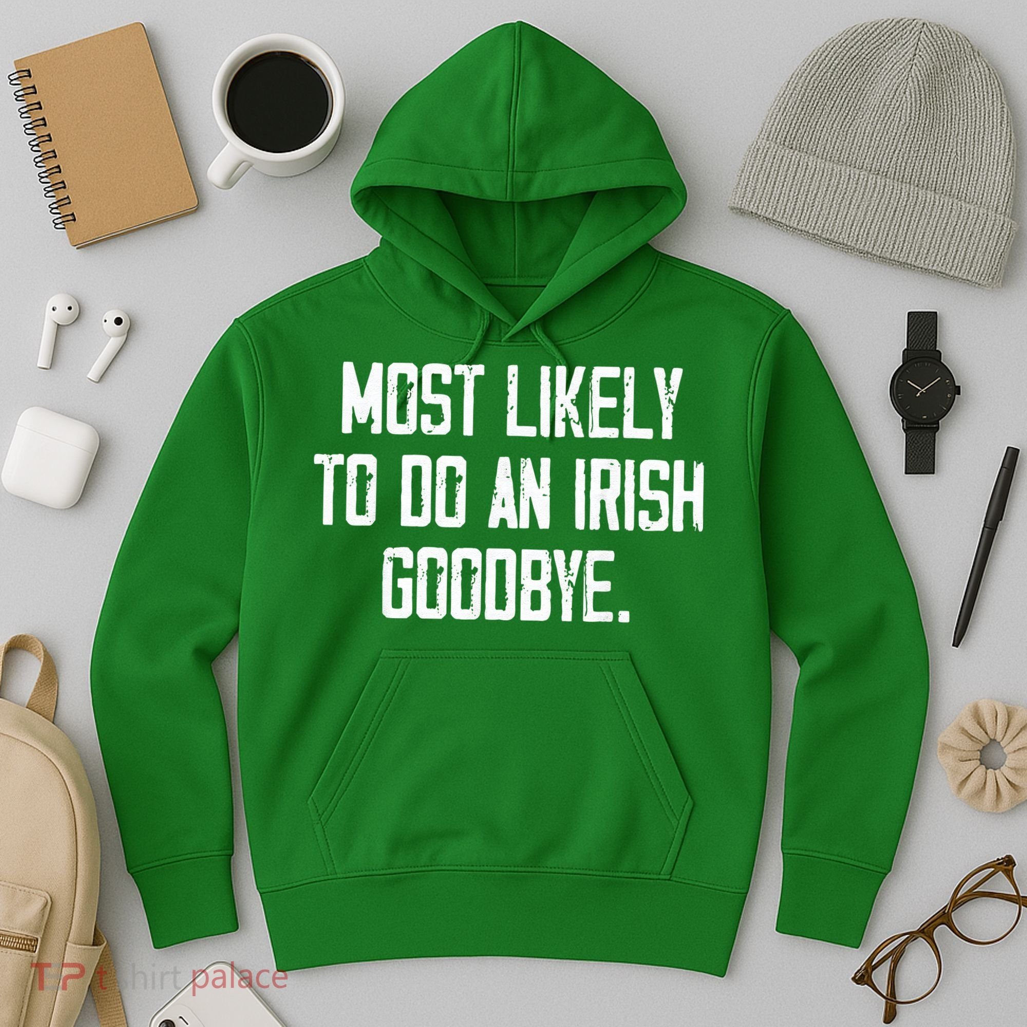 Most Likely To Do An Irish Goodbye Hoodie