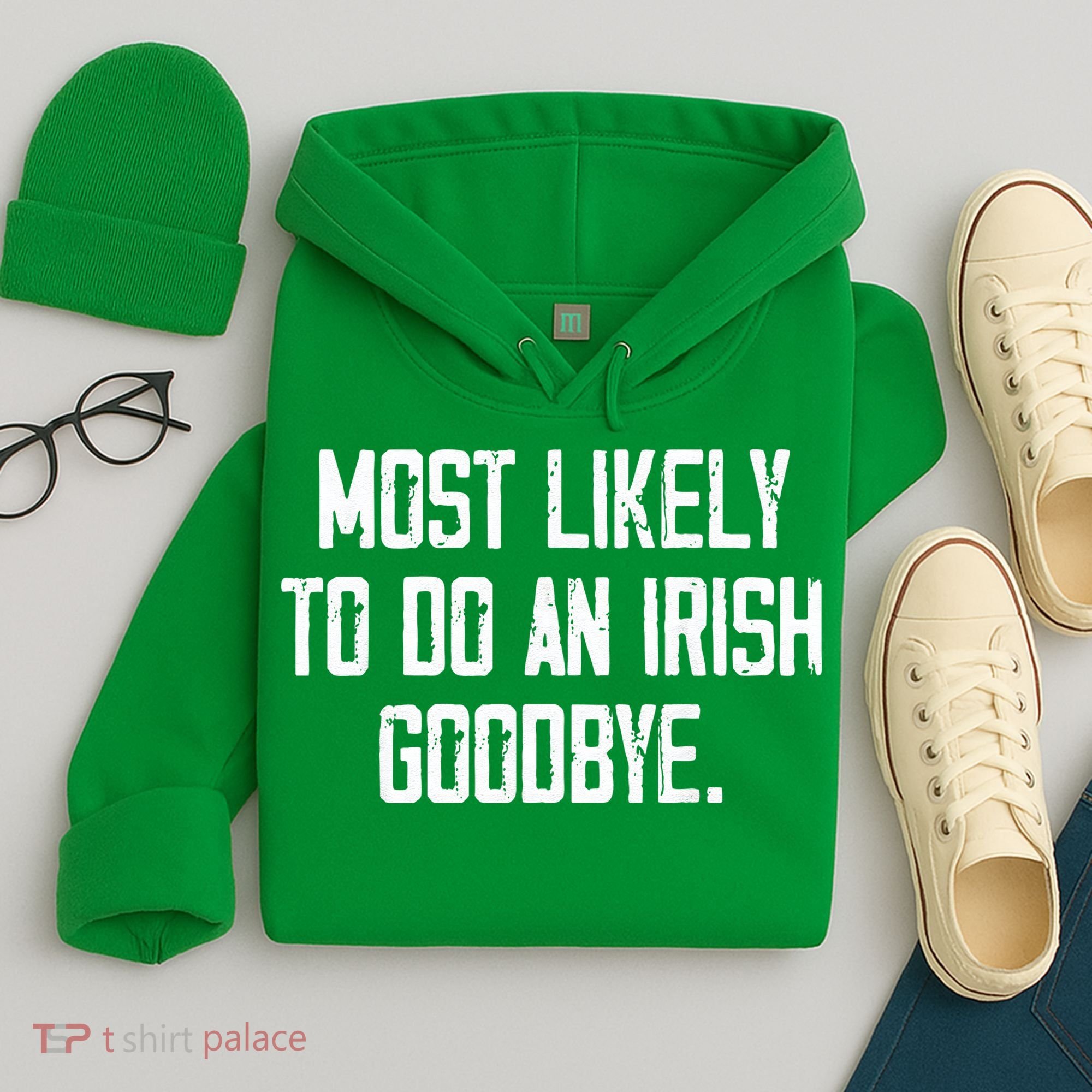 Most Likely To Do An Irish Goodbye Hoodie
