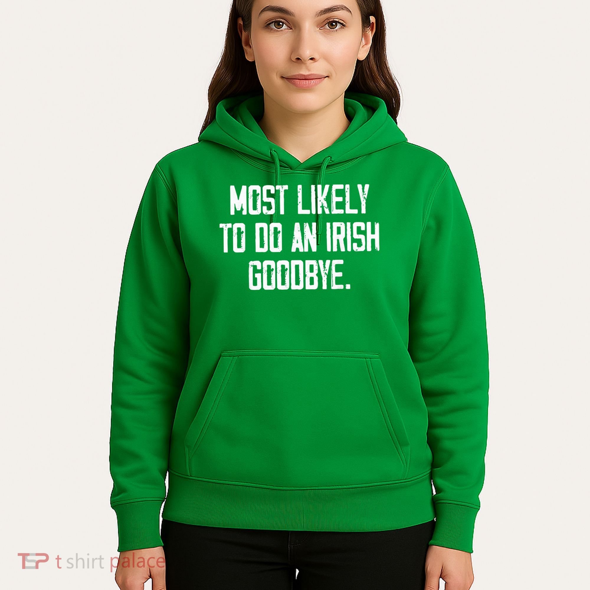 Most Likely To Do An Irish Goodbye Hoodie