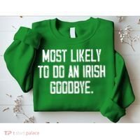Most Likely To Do An Irish Goodbye Sweatshirt thumb 2