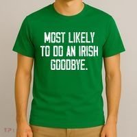 Most Likely To Do An Irish Goodbye T-Shirt thumb 3