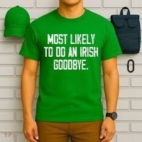 Most Likely To Do An Irish Goodbye T-Shirt thumb 6