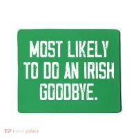 Most Likely To Do An Irish Goodbye Mousepad thumb 0