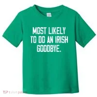 Most Likely To Do An Irish Goodbye Toddler T-Shirt thumb 0