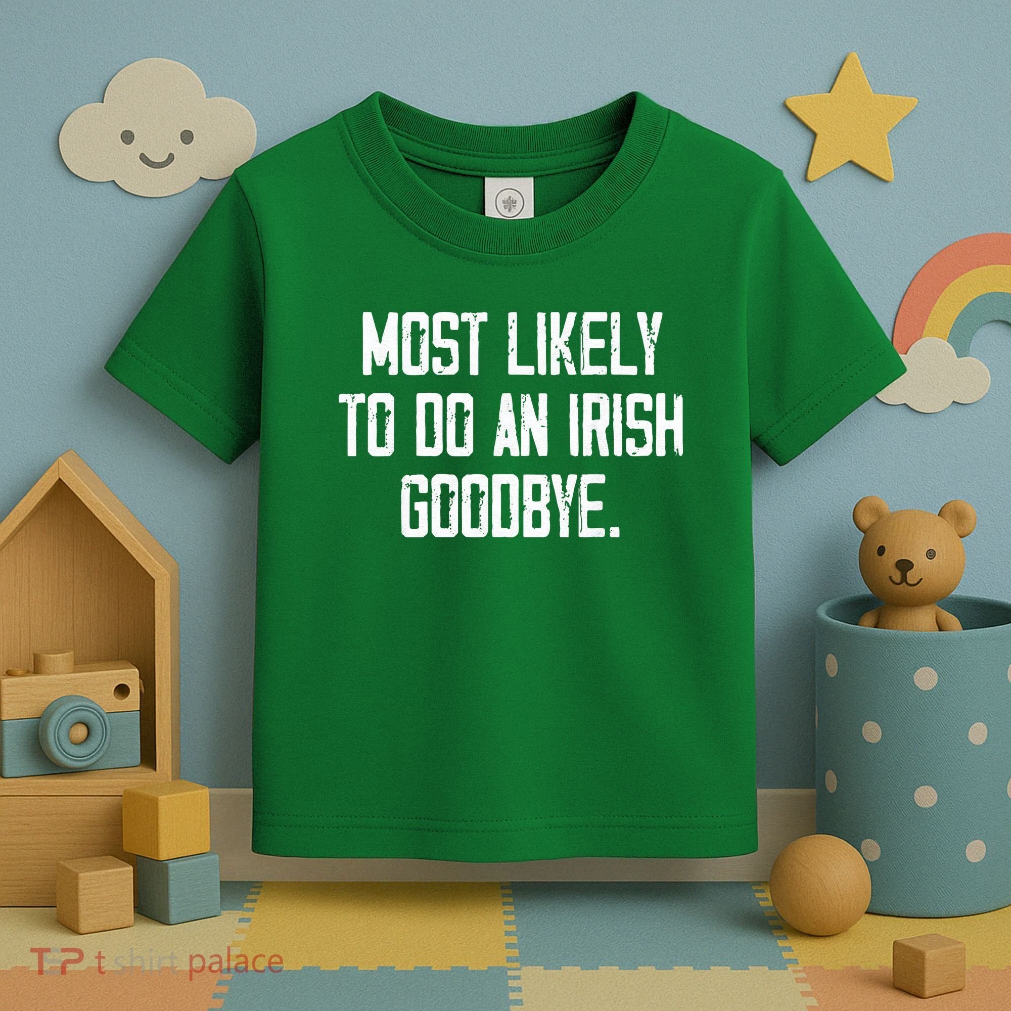 Most Likely To Do An Irish Goodbye Toddler T-Shirt
