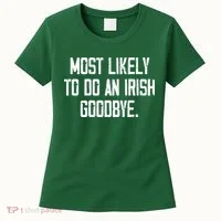 Most Likely To Do An Irish Goodbye Women's T-Shirt thumb 0