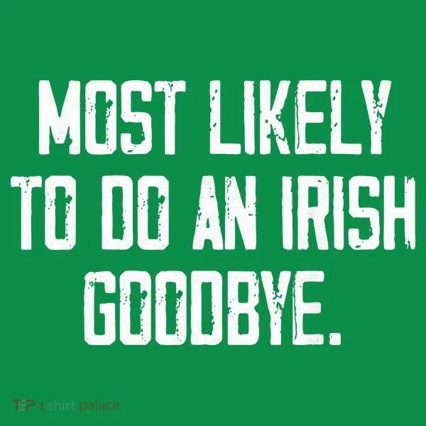 Most Likely To Do An Irish Goodbye Women's T-Shirt