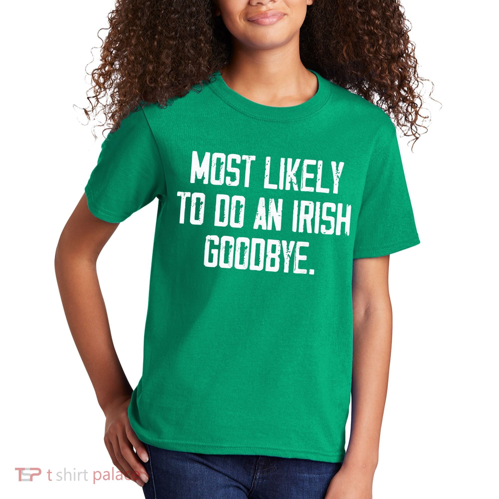 Most Likely To Do An Irish Goodbye Kids T-Shirt