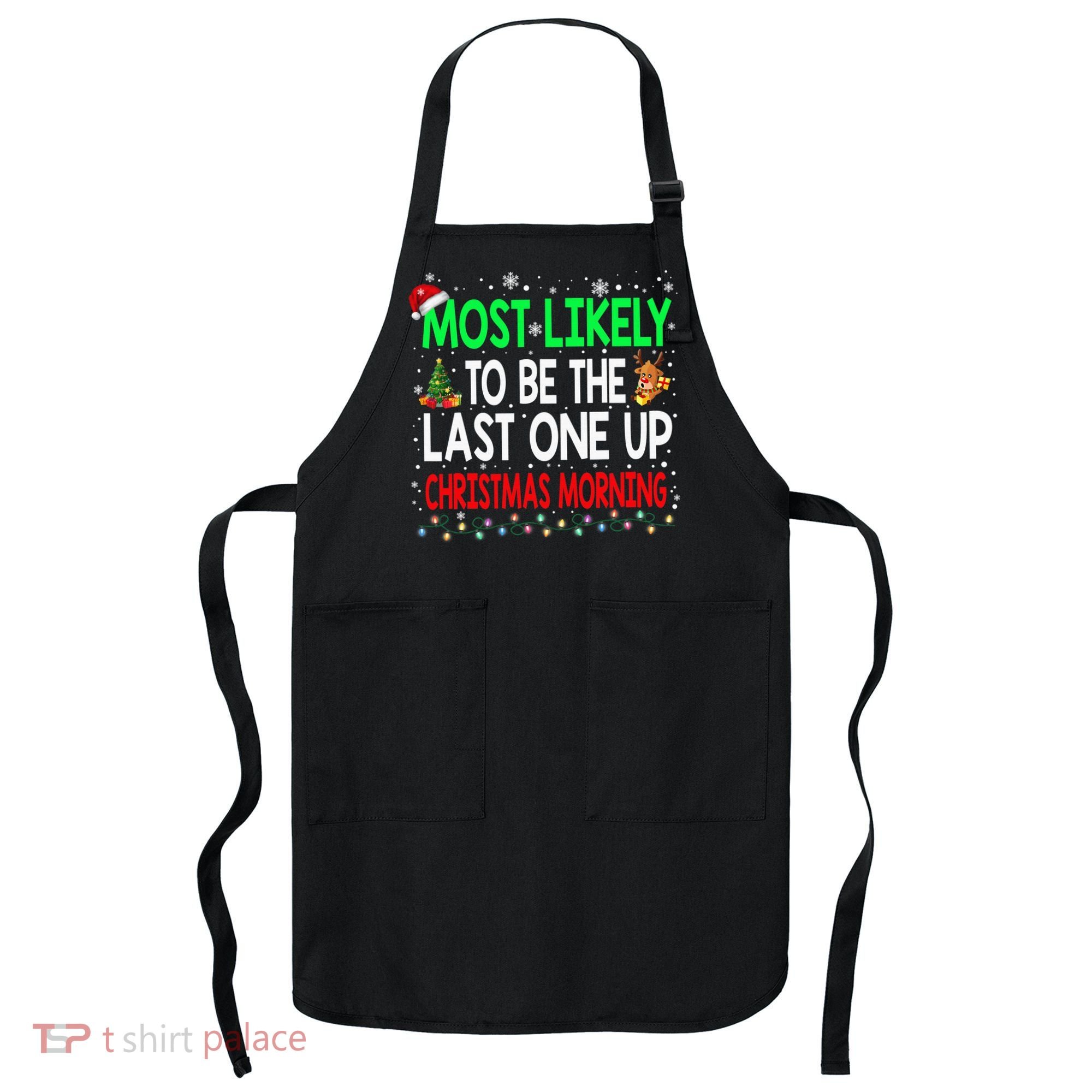Most Likely To Be The Last One Up Christmas Morning Apron