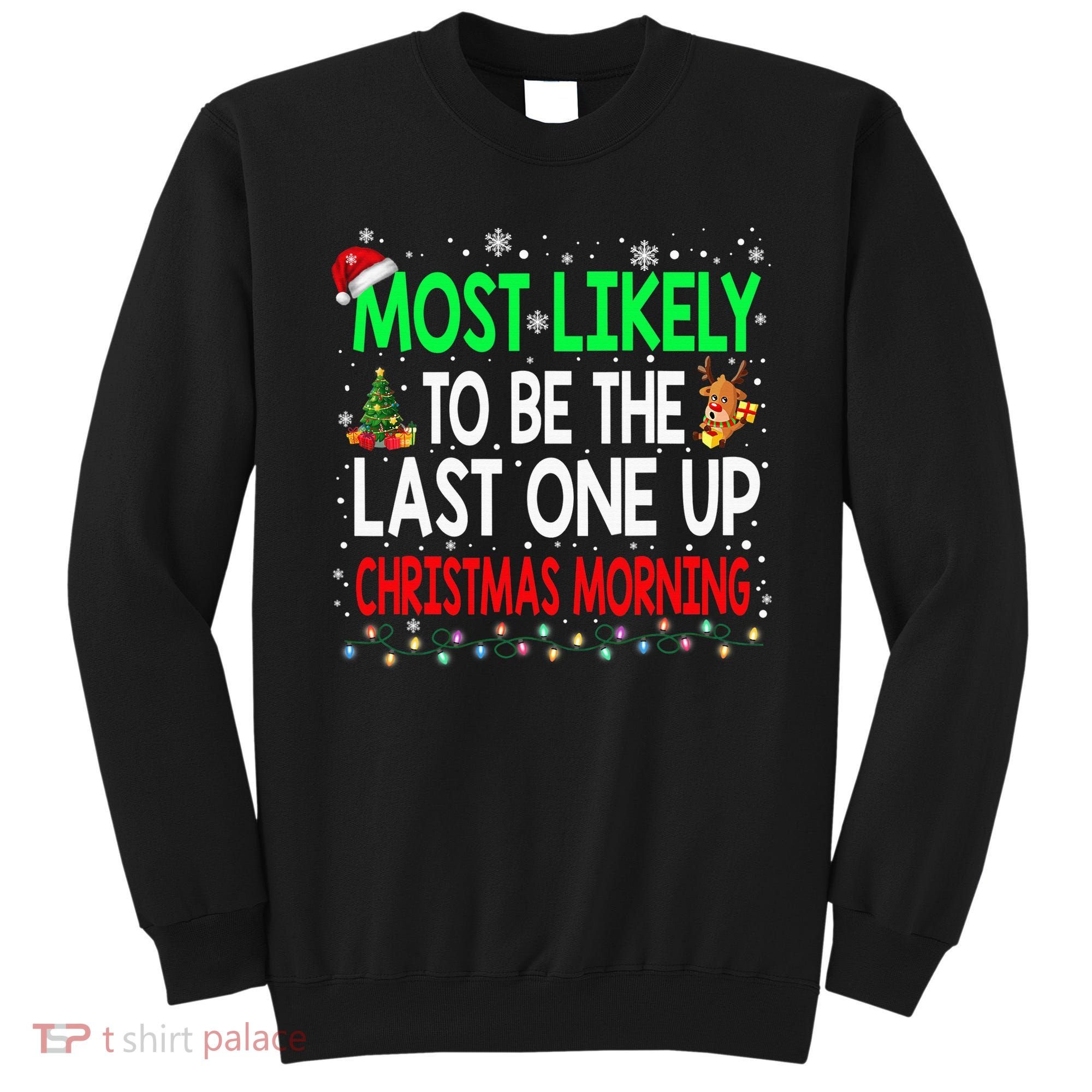 Most Likely To Be The Last One Up Christmas Morning Sweatshirt