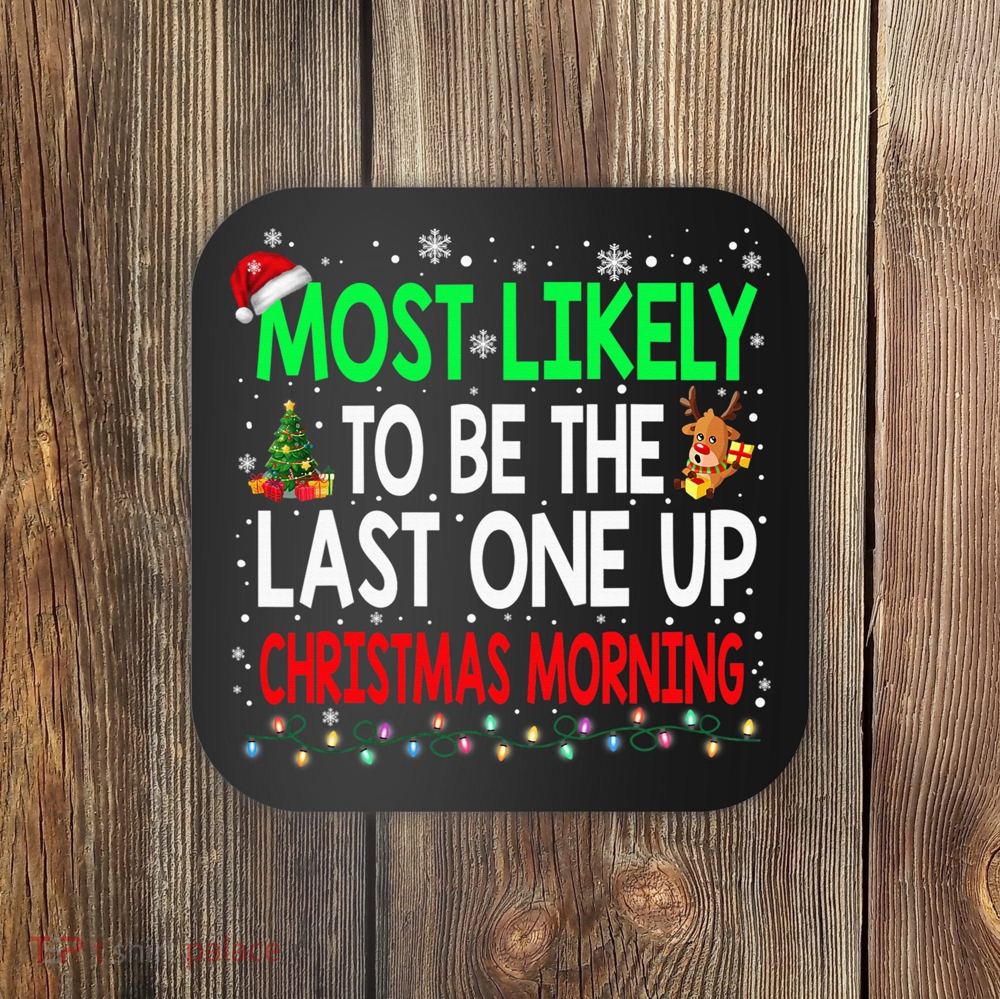 Most Likely To Be The Last One Up Christmas Morning Coaster