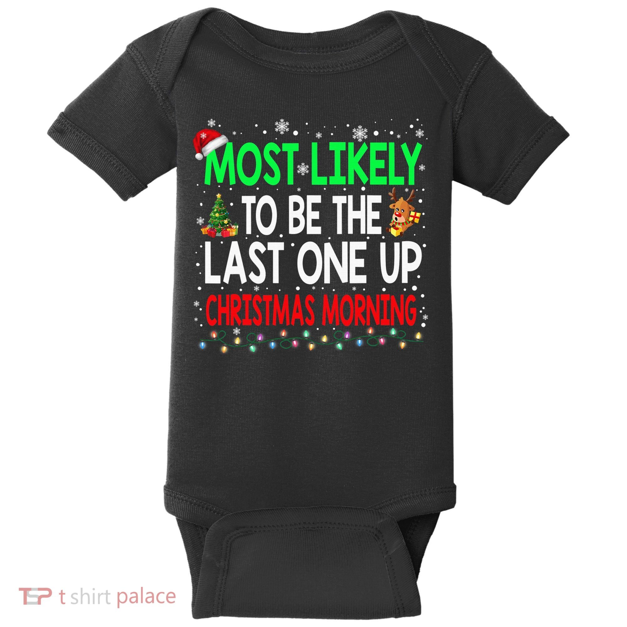 Most Likely To Be The Last One Up Christmas Morning Baby Bodysuit