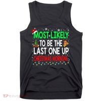 Most Likely To Be The Last One Up Christmas Morning Tank Top thumb 0