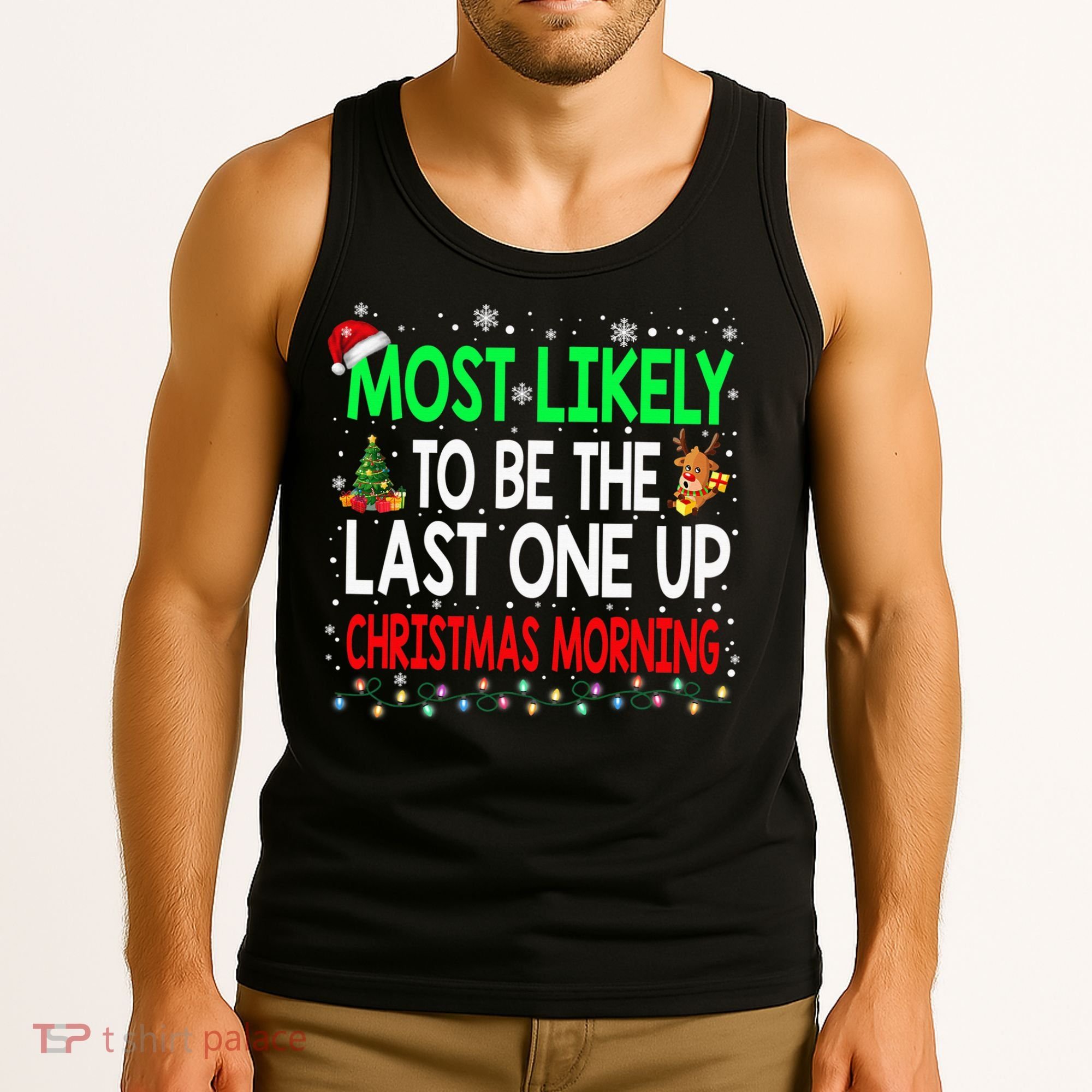 Most Likely To Be The Last One Up Christmas Morning Tank Top