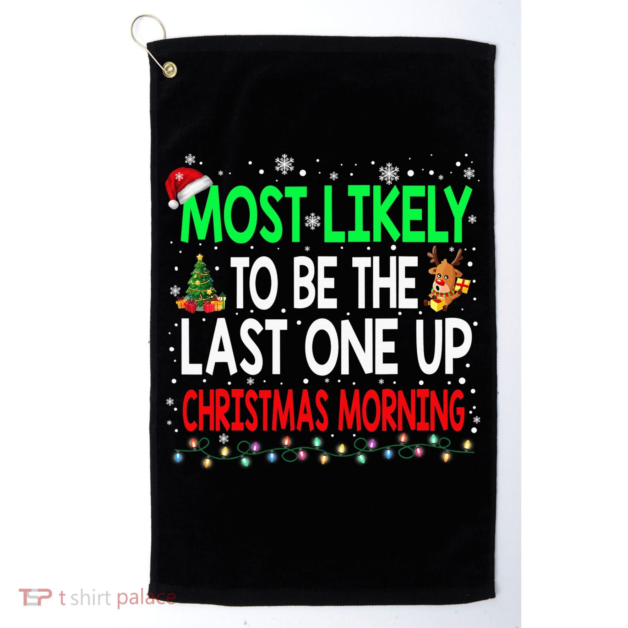 Most Likely To Be The Last One Up Christmas Morning Golf Towel