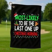 Most Likely To Be The Last One Up Christmas Morning Golf Towel thumb 1
