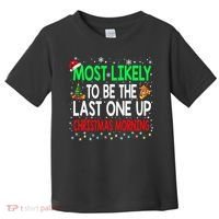 Most Likely To Be The Last One Up Christmas Morning Toddler T-Shirt thumb 0