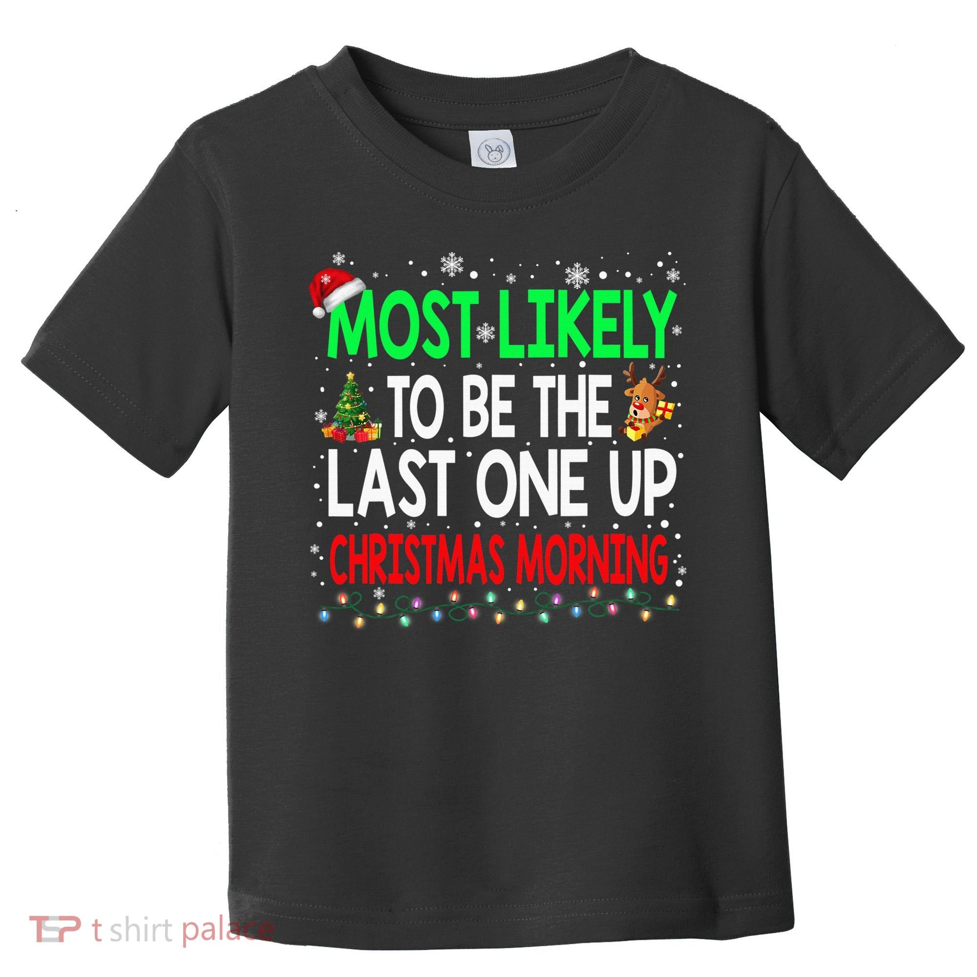 Most Likely To Be The Last One Up Christmas Morning Toddler T-Shirt