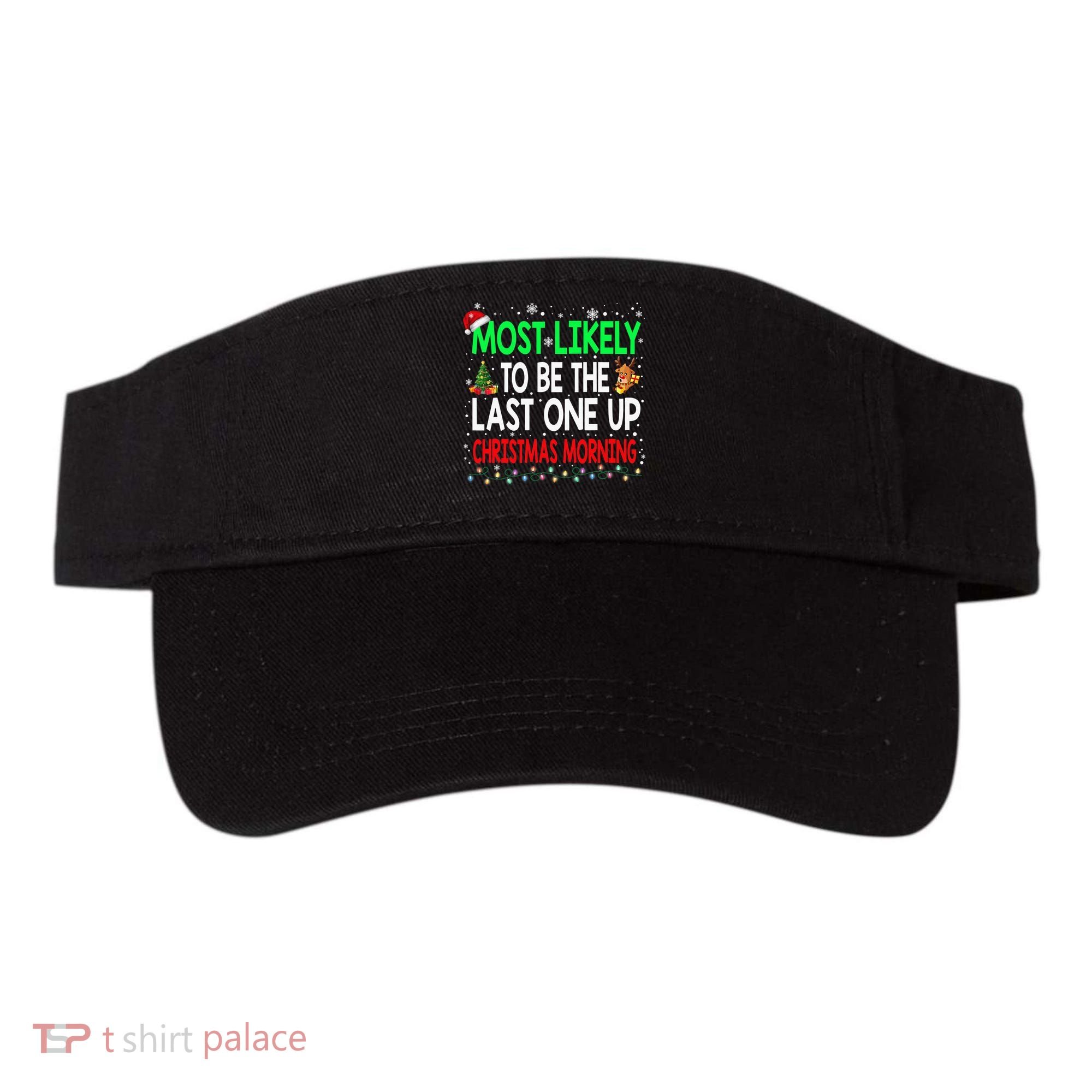 Most Likely To Be The Last One Up Christmas Morning Visor