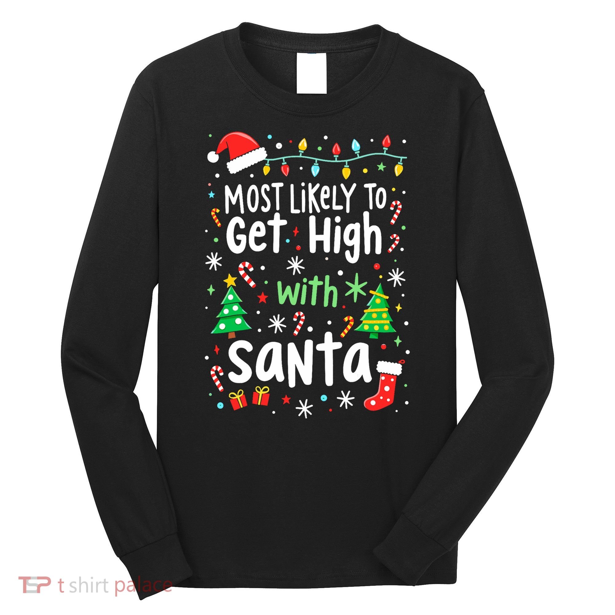 Most Likely To Get High With Santa Christmas Xmas Humor Long Sleeve Shirt