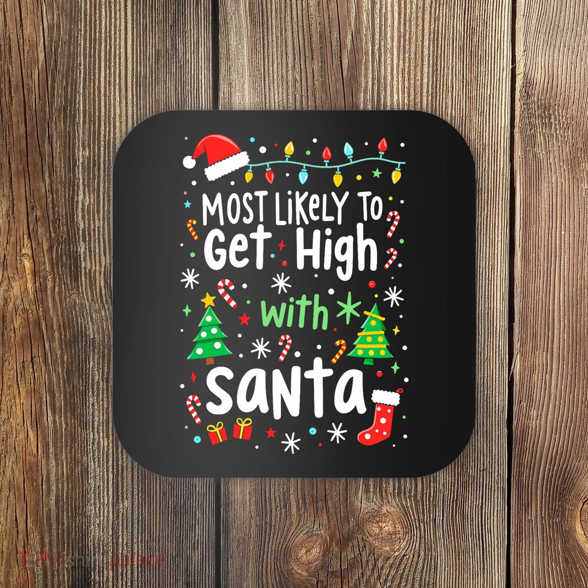 Most Likely To Get High With Santa Christmas Xmas Humor Coaster