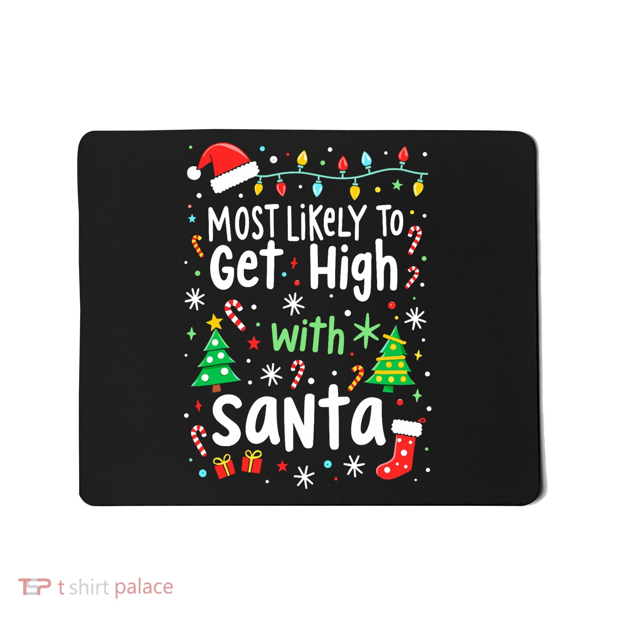 Most Likely To Get High With Santa Christmas Xmas Humor Mousepad