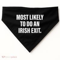 Most Likely To Do An Irish Exit USA-Made Doggie Bandana thumb 0