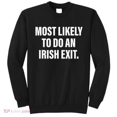 Most Likely To Do An Irish Exit Sweatshirt