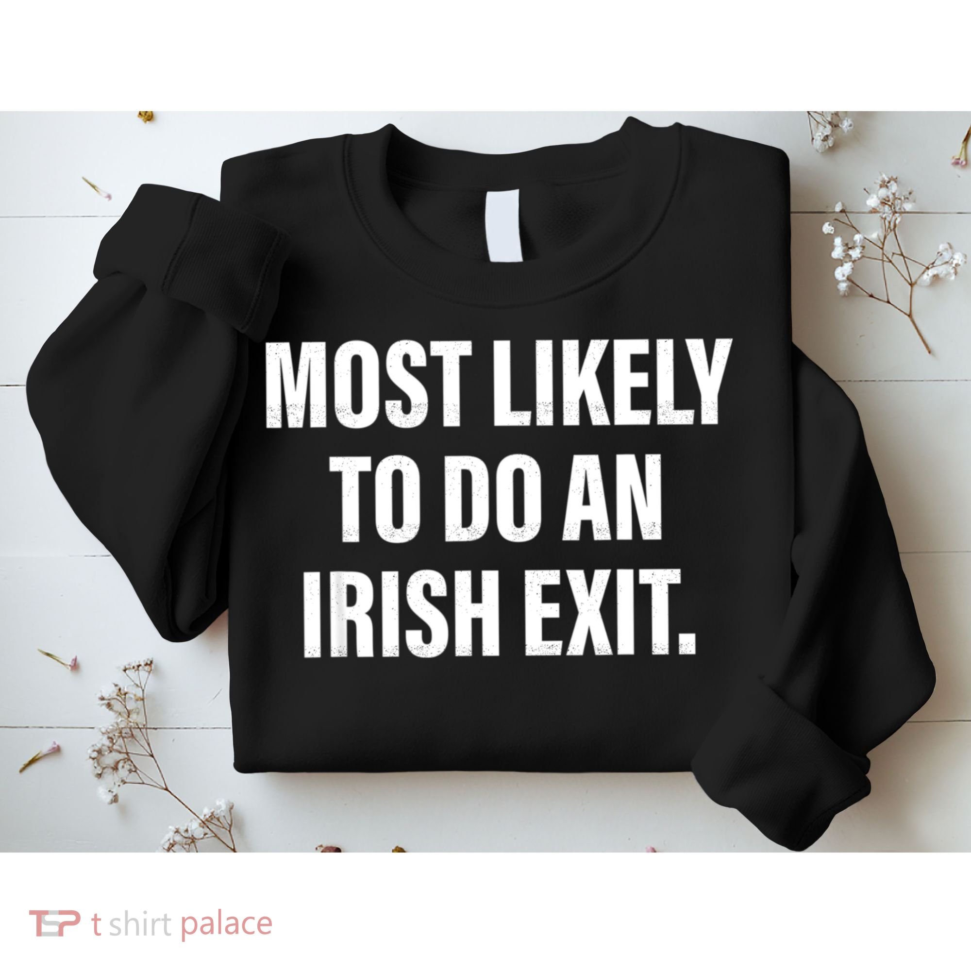 Most Likely To Do An Irish Exit Sweatshirt