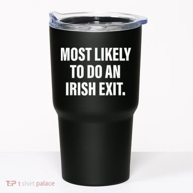 Most Likely To Do An Irish Exit Tumbler