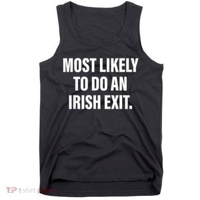 Most Likely To Do An Irish Exit Tank Top
