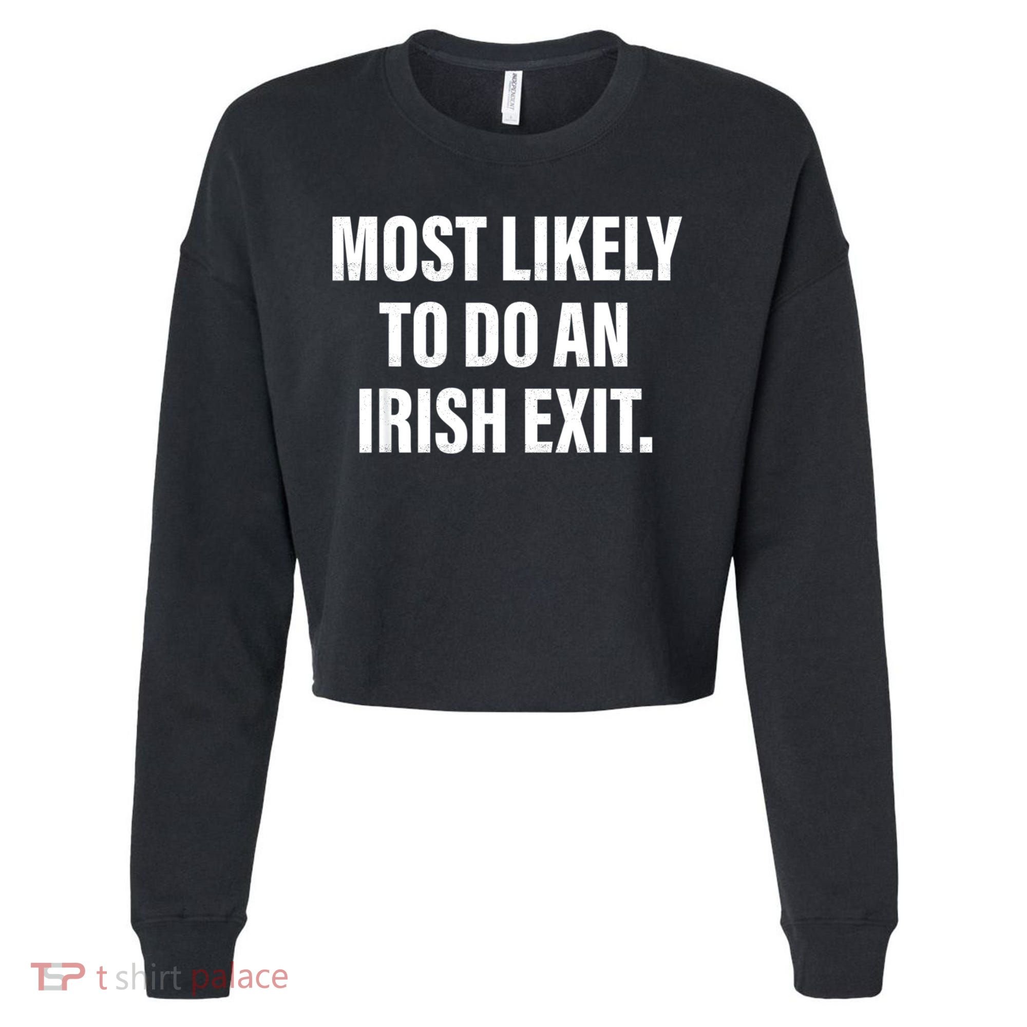 Most Likely To Do An Irish Exit Cropped Pullover Crew