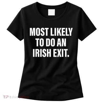 Most Likely To Do An Irish Exit Women's T-Shirt