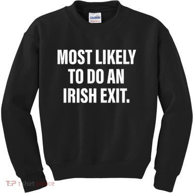 Most Likely To Do An Irish Exit Kids Sweatshirt