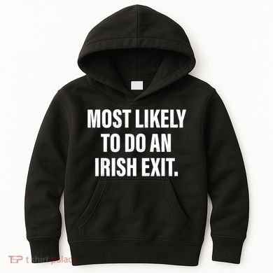 Most Likely To Do An Irish Exit Kids Hoodie