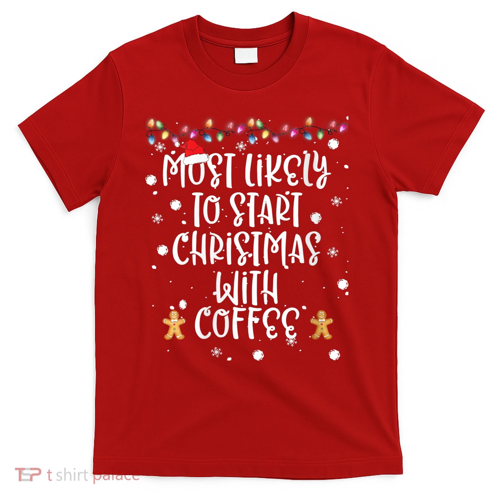 Most Likely To Start Christmas With Coffee Family Matching T-Shirt