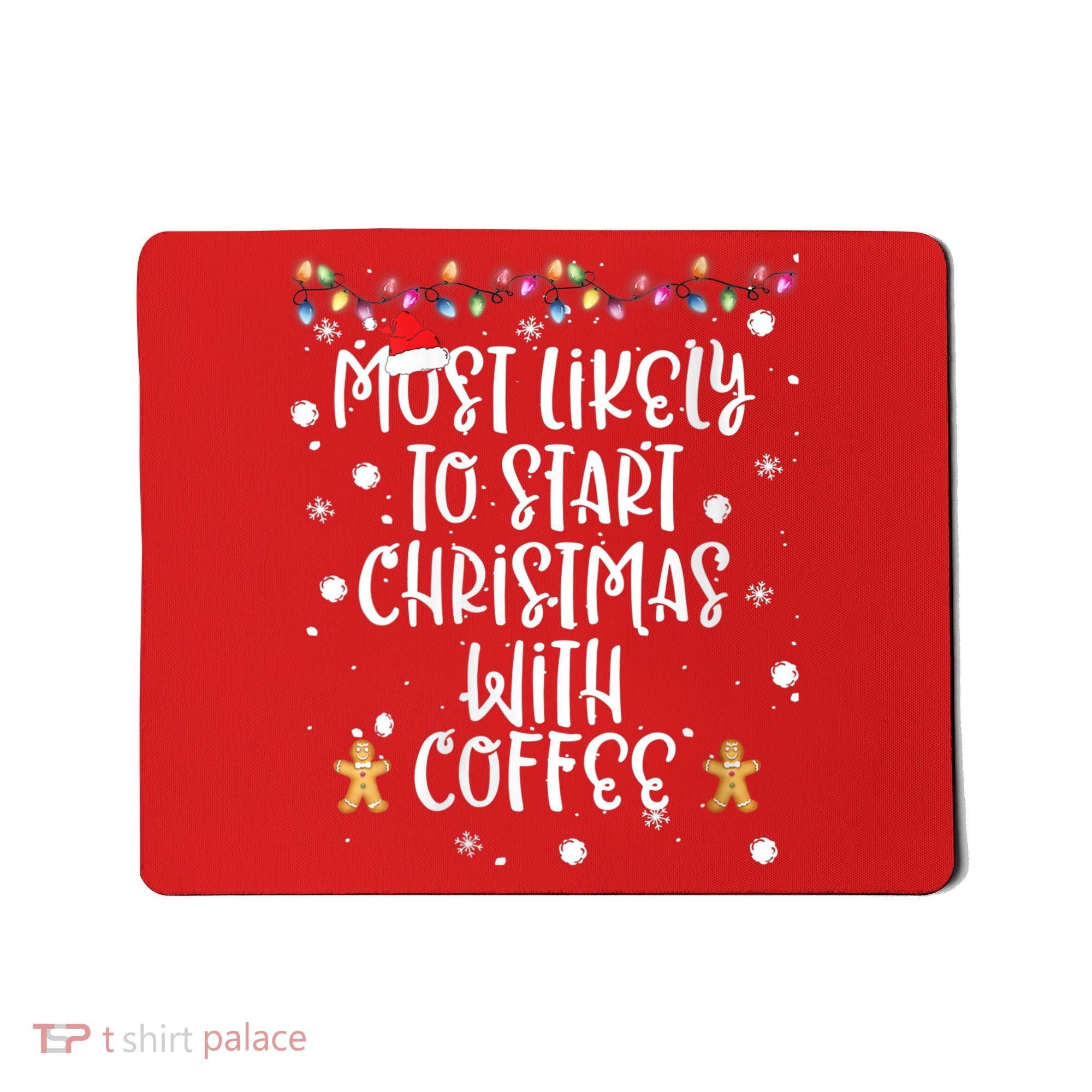 Most Likely To Start Christmas With Coffee Family Matching Mousepad