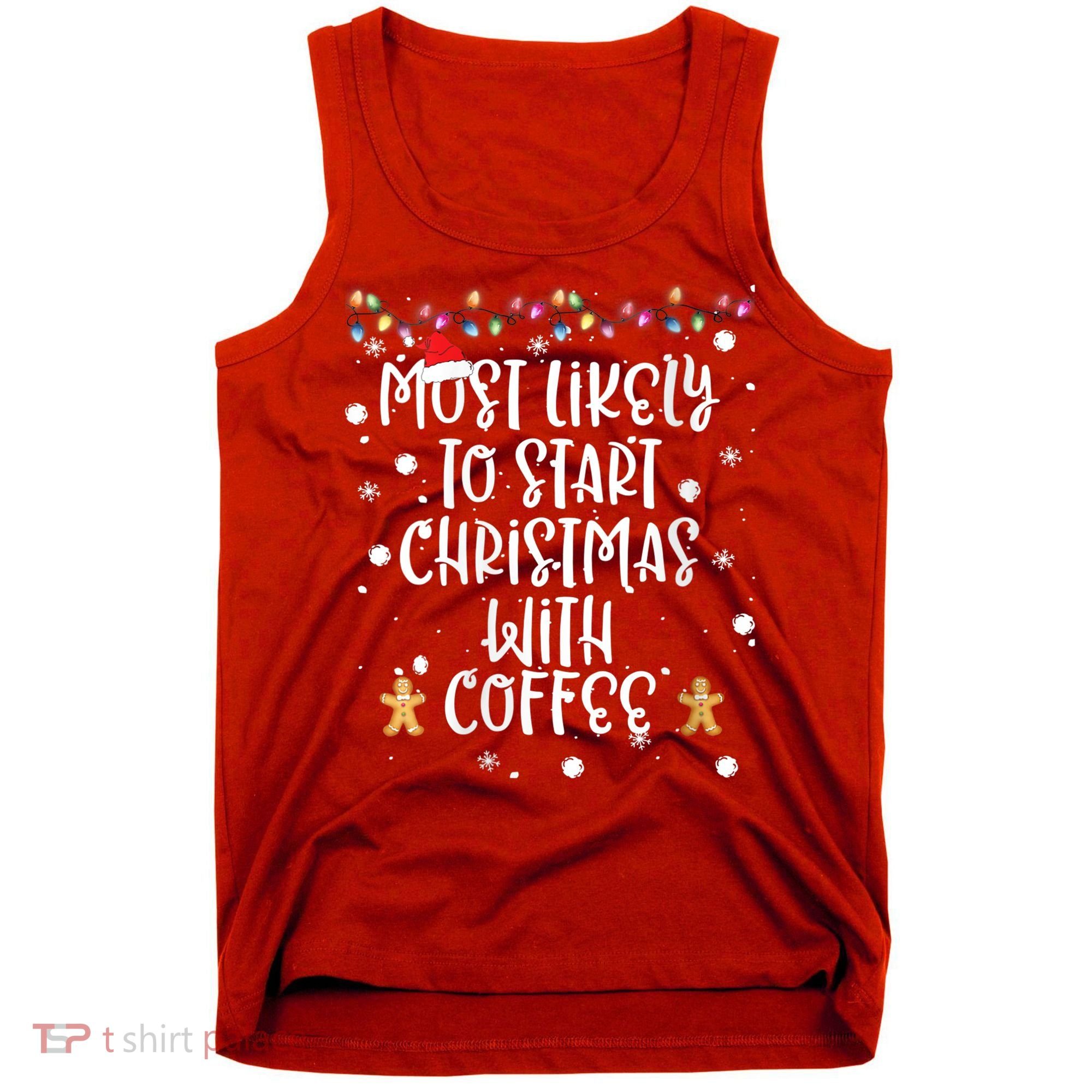 Most Likely To Start Christmas With Coffee Family Matching Tank Top