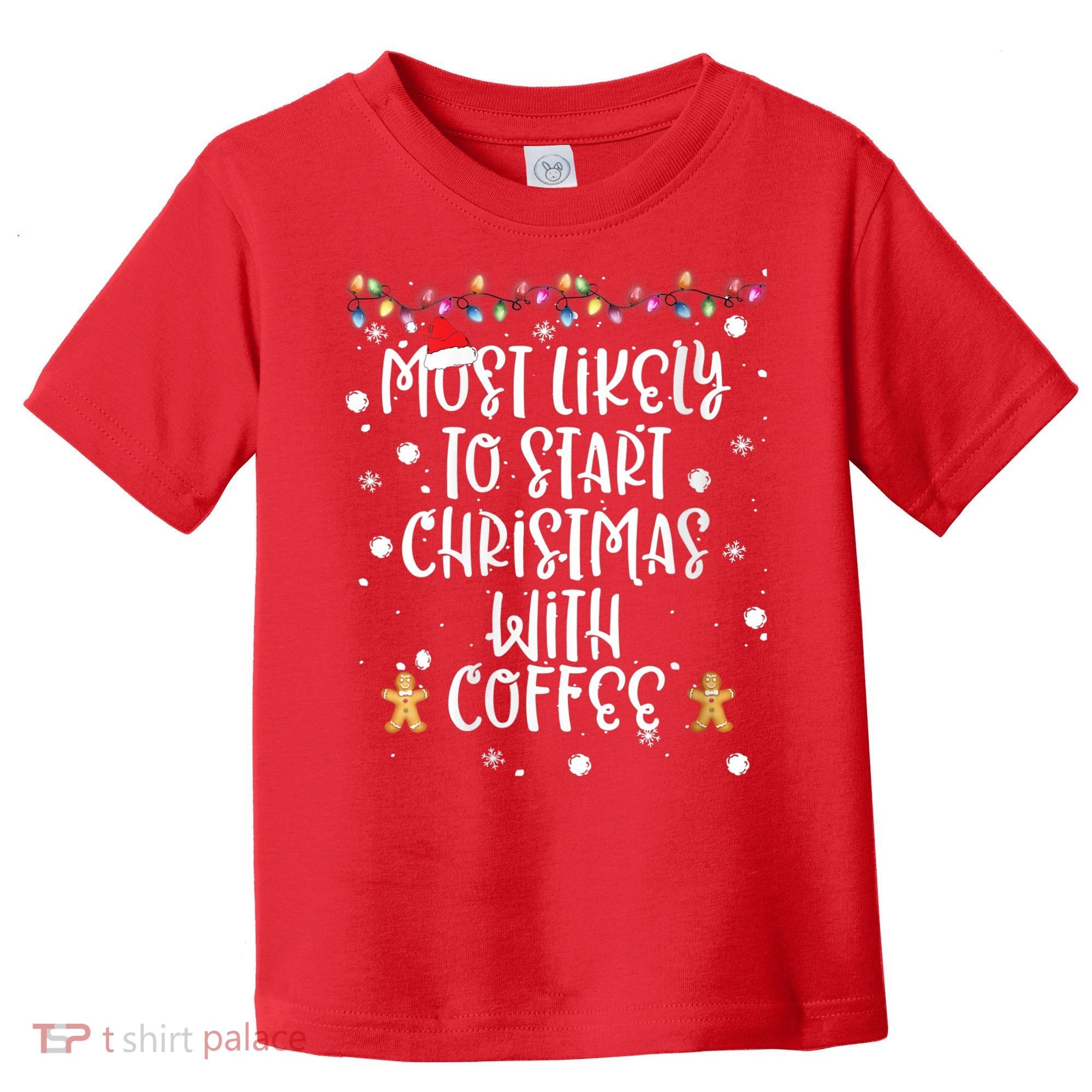 Most Likely To Start Christmas With Coffee Family Matching Toddler T-Shirt