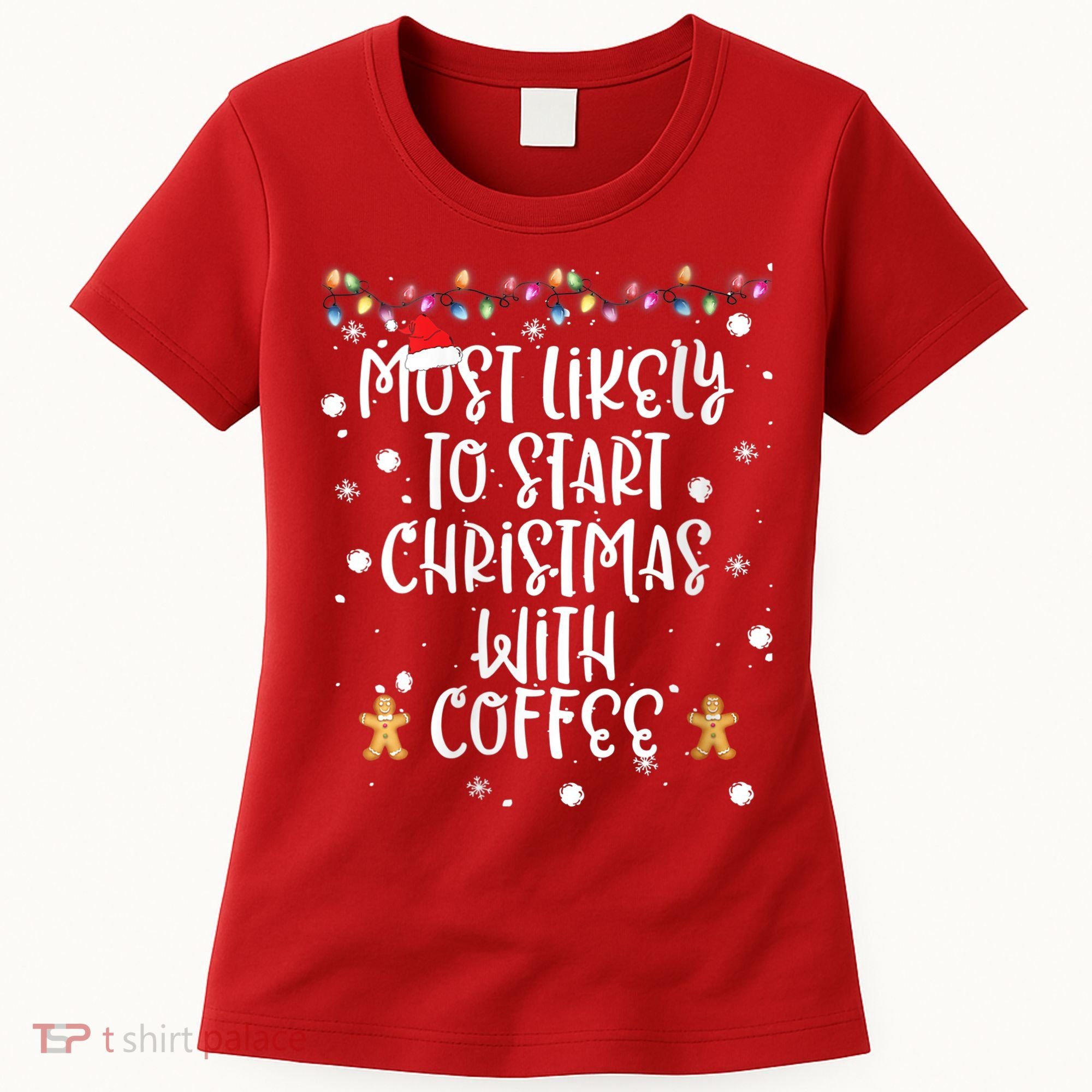 Most Likely To Start Christmas With Coffee Family Matching Women's T-Shirt