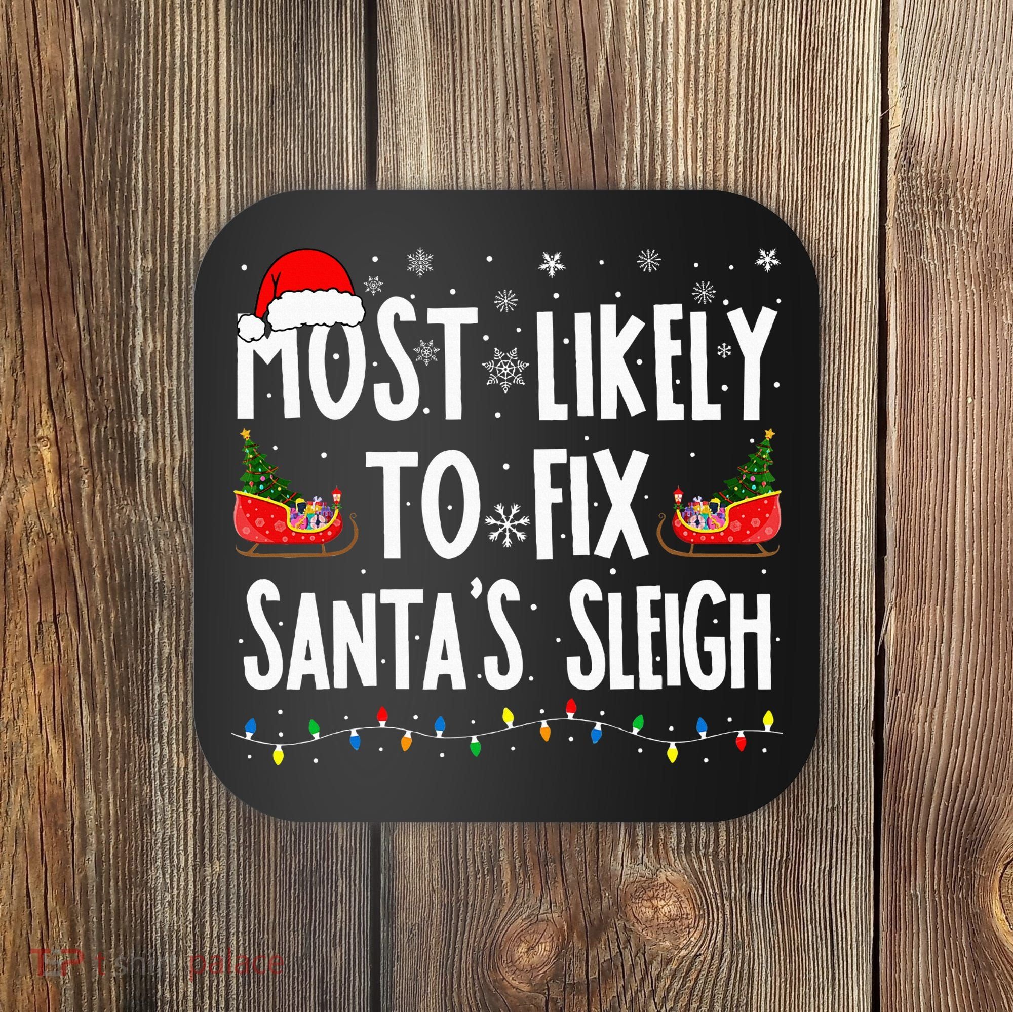 Most Likely To Fix Santa Sleigh Family Matching Christmas Coaster