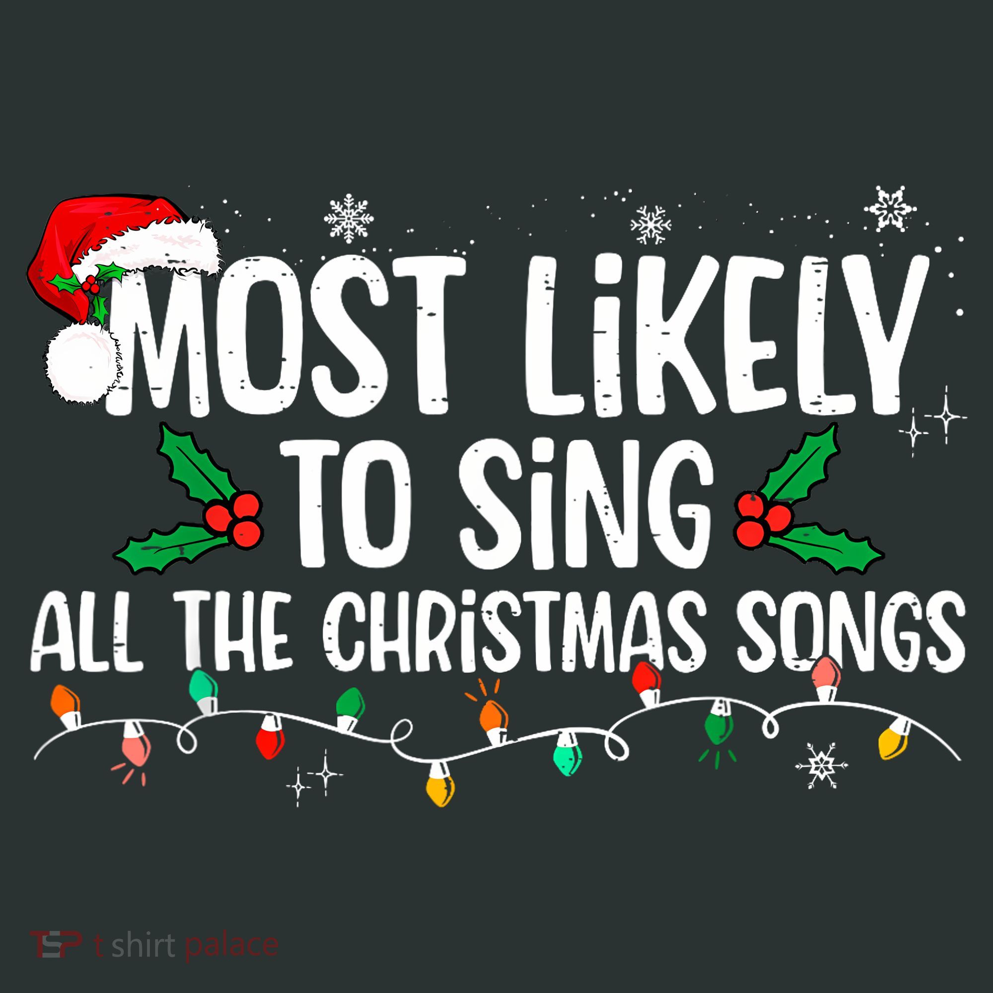 Most Likely To Sing All The Christmas Songs Family Matching T-Shirt