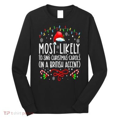 Most Likely To Sing Christmas Carols In A British Accent Long Sleeve Shirt