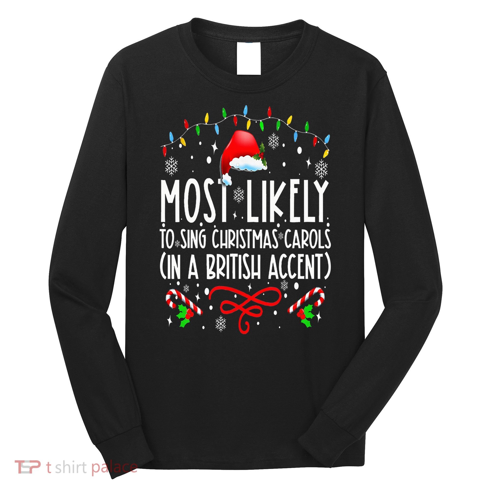 Most Likely To Sing Christmas Carols In A British Accent Long Sleeve Shirt