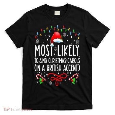 Most Likely To Sing Christmas Carols In A British Accent T-Shirt