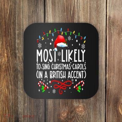 Most Likely To Sing Christmas Carols In A British Accent Coaster